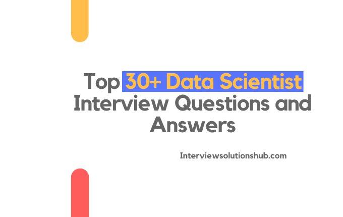 Top 30+ Data Scientist Interview Questions and Answers